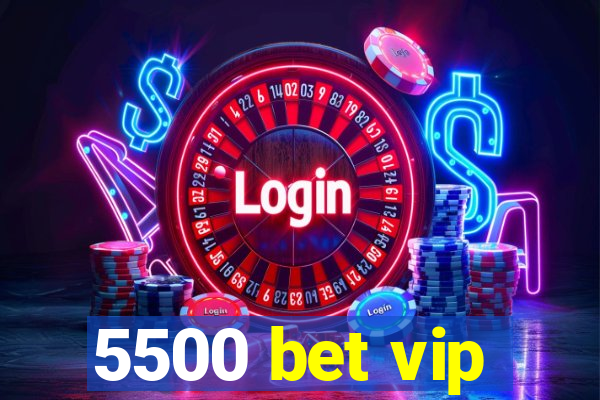 5500 bet vip